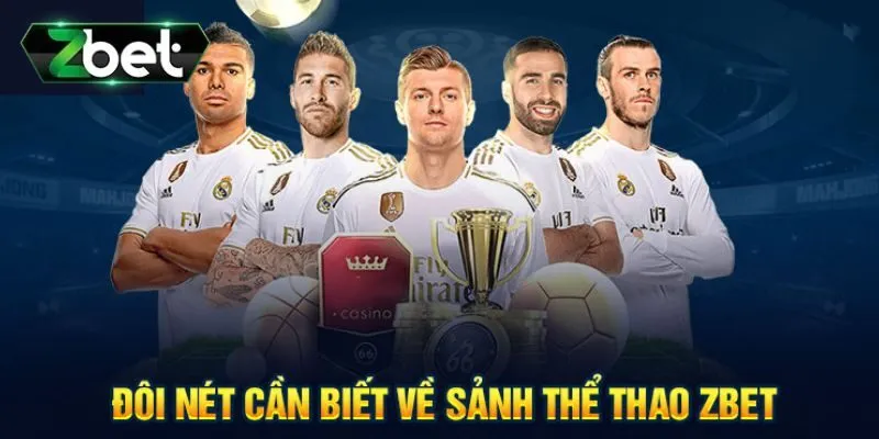 Thể Thao Zbet - Địa Chỉ Cá Cược Lý Tưởng Cho Bet Thủ 1 Vài nét cơ bản về thể thao Zbet